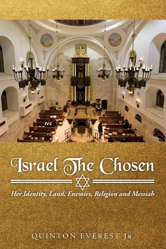 Israel The Chosen Her Identity, Land, Enemies, Religion and Messiah