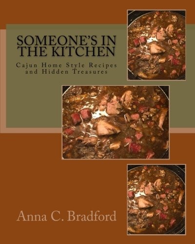 Someone's In The Kitchen Cajun Home Style Cooking Recipes and Hidden Treasures