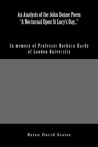 An Analysis of the John Donne Poem a Nocturnal Upon St Lucy's Day... In Memory of Professor Barbara Hardy of London University