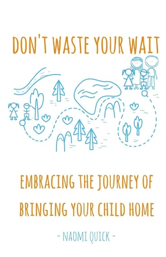 Don't Waste Your Wait Embracing the Journey of Bringing Your Child Home: Don't Waste Your Wait: Embracing the Journey of Bringing Your Child Home