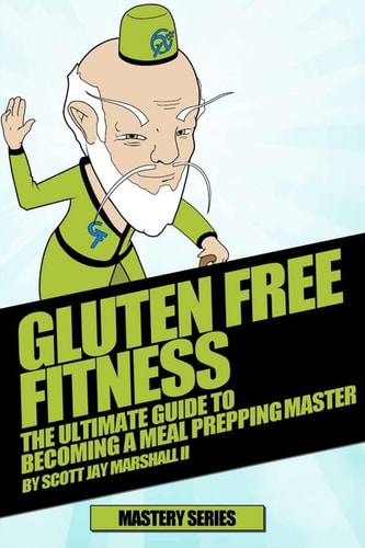 Gluten Free Fitness The Ultimate Guide To Becoming a Meal Prepping Master