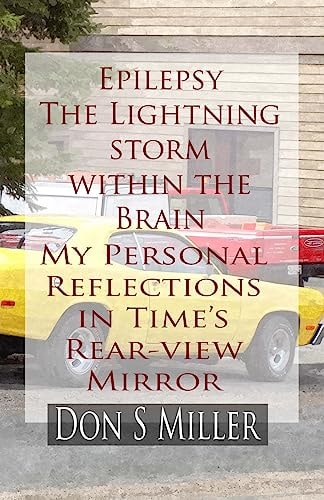 Epilepsy The Lightning Storm Within the Brain: My Personal Reflections in Time's Rear-View Mirror