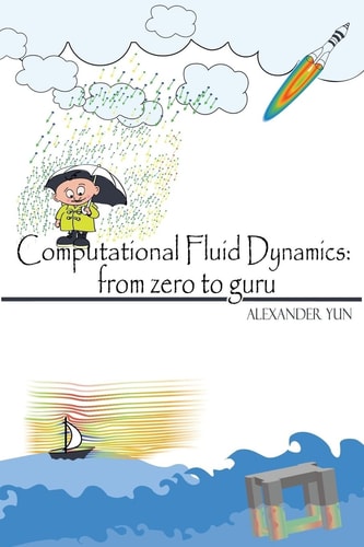 Computational Fluid Dynamics From Zero to Guru