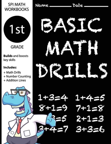 1st Grade Basic Math Drills Builds and Boosts Key Skills Including Math Drills, Number Counting, and Addition Lines. (SPI Math Workbooks)