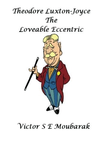 Theodore Luxton-Joyce The Loveable Eccentric
