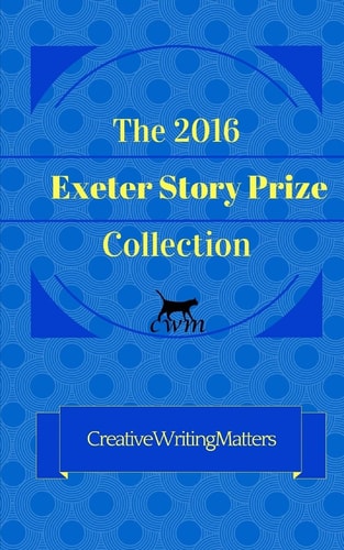 The 2016 Exeter Story Prize Collection 21 New Stories