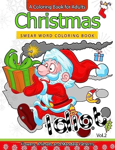 Christmas Swear Word Coloring Book Vol. 2 A Coloring Book for Adults Flowers, Animals and Mandala Pattern