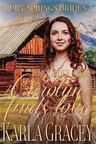 Mail Order Bride - Carolyn Finds Love Sweet Clean Historical Western Mail Order Bride Inspirational Romance