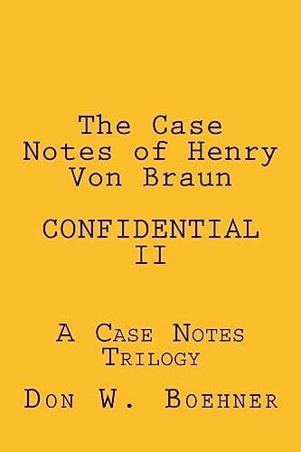 The Case Notes of Henry Von Braun - CONFIDENTIAL II A Case Notes Trilogy