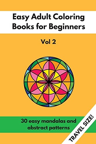 Travel Size Easy Adult Coloring Books for Beginners Vol. 2 30 Easy Mandalas and Abstract Patterns