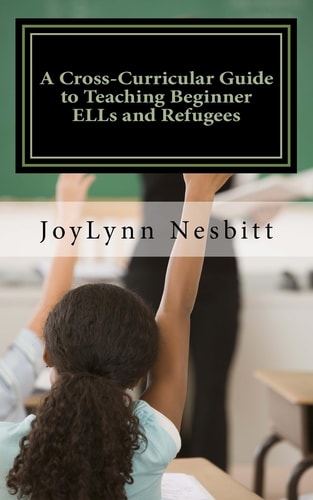 A Cross-Curricular Guide to Teaching Beginner ELLs and Refugees