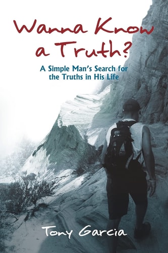 Wanna Know a Truth? A Simple Man's Search for the Truths in His Life