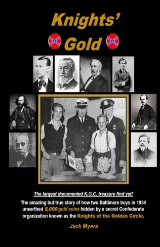 Knights' Gold The Amazing But True Story of How Two Baltimore Boys in 1934 Unearthed 5,000 Gold Coins Hidden by a Secret Confederate Organization Known As the Knights of the Golden Circle
