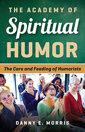 The Academy of Spiritual Humor The Care and Feeding of Humorists