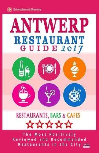 Antwerp Restaurant Guide 2017 Best Rated Restaurants in Antwerp, Belgium - 500 Restaurants, Bars and Cafés Recommended for Visitors, 2017