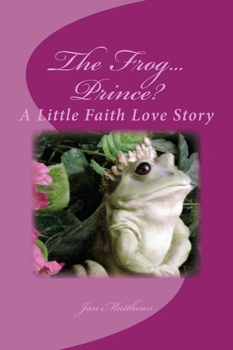 The Frog ... Prince A Little Faith Love Story