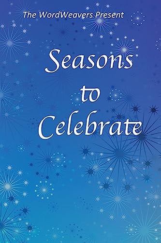 Seasons to Celebrate A WordWeaver Anthology
