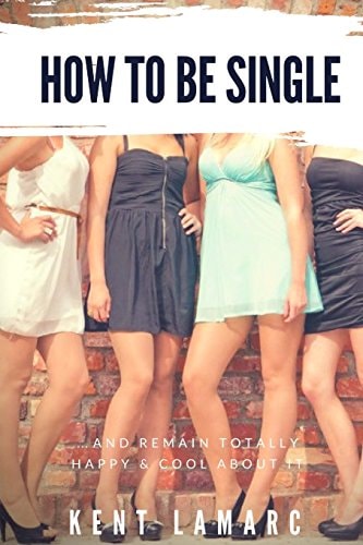 How to Be Single ...and Remain Totally Happy and Cool About It