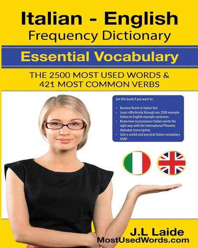 Italian English Frequency Dictionary - Essential Vocabulary 2500 Most Used Words and 421 Most Common Verbs