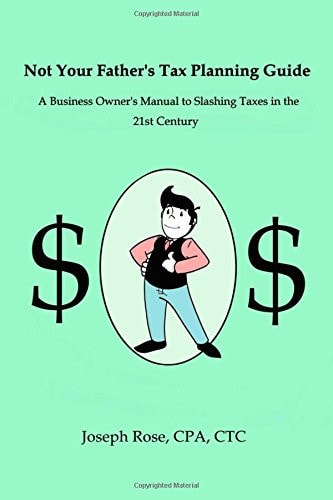 Not Your Father's Tax Planning Guide A Business Owner's Manual to Slashing Taxes in the 21st Century