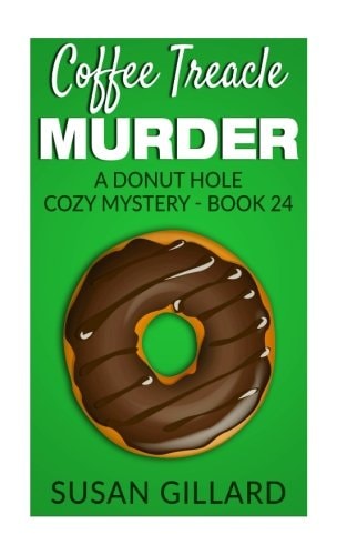 Coffee Treacle Murder A Donut Hole Cozy Mystery - Book 24