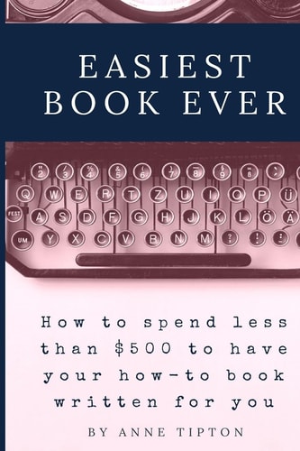 Easiest Book Ever How to Spend Less Than $500 to Have Your Book Written for You