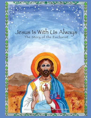 Jesus Is With Us Always The Story of the Eucharist