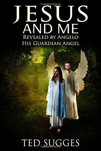 Jesus and Me Revealed by Angelo His Guardian Angel