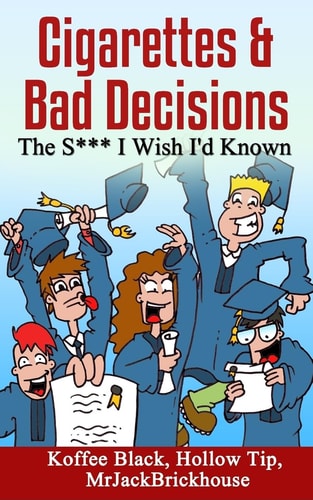 Cigarettes and Bad Decisions the S*** I Wish I'd Known