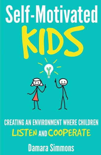 Self-Motivated Kids Creating an Environment Where Children Listen and Cooperate