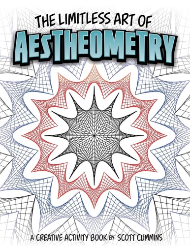 The Limitless Art of Aestheometry A Creative Activity Book by Scott Cummins