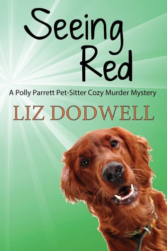 Seeing Red A Polly Parrett Pet-Sitter Cozy Murder Mystery: Book 4
