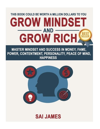 Grow Mindset and Grow Rich Master Mindset and Success in Money, Fame, Power,