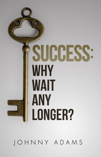 Success Why Wait Any Longer?