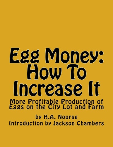 Egg Money How To Increase It: More Profitable Production of Eggs on the City Lot and Farm