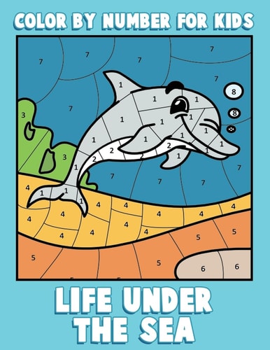 Color By Number for Kids Life Under the Sea: Ocean Coloring Book for Children with Sea Animals