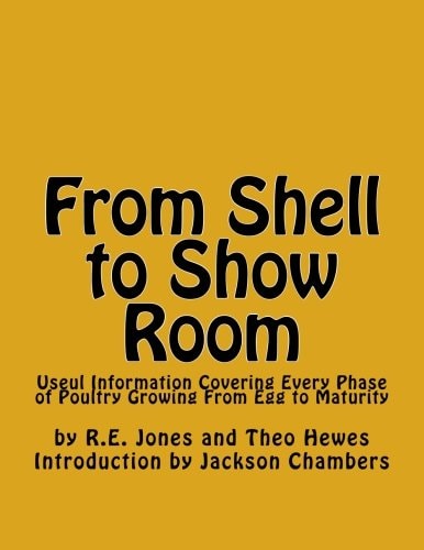From Shell to Show Room Useul Information Covering Every Phase of Poultry Growing From Egg to Maturity