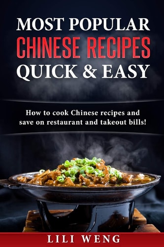 Most Popular Chinese Recipes Quick and Easy How to Cook Chinese Recipes and Save on Restaurant and Takeout Bills!