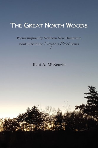 The Great North Woods Poetry Inspired by Northern New Hampshire