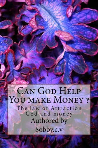 Can God Help You Make Money ? The Law of Attraction , God and Money