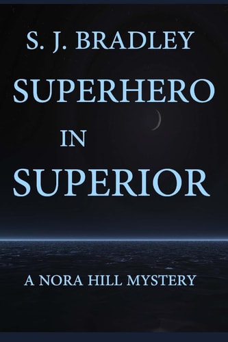 Superhero in Superior A Nora Hill Mystery