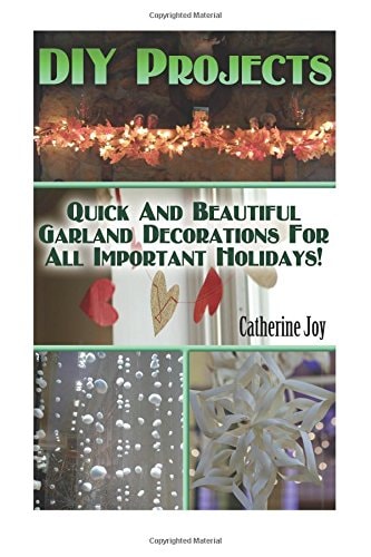 DIY Projects Quick And Beautiful Garland Decorations For All Important Holidays!: (DIY Garland, DIY Projects For Home, Garland Ideas, DIY Ideas, Crafts From Natural Materials)