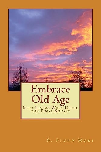 Embrace Old Age Keep Living Well Until the Final Sunset