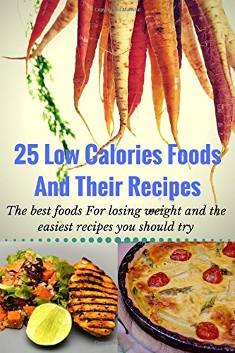 25 Low Calories Foods and Their Recipes The Best Foods for Losing Weight and the Easiest Recipes You Should Try