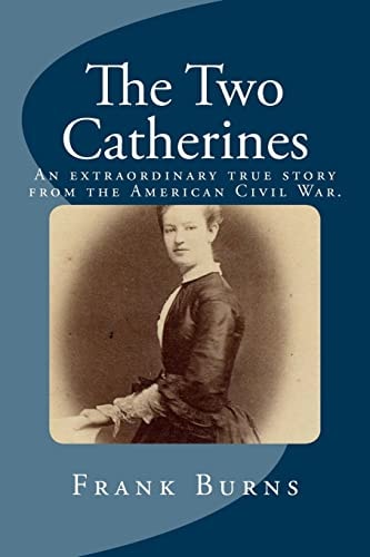 The Two Catherines An Extraordinary True Story from the American Civil War