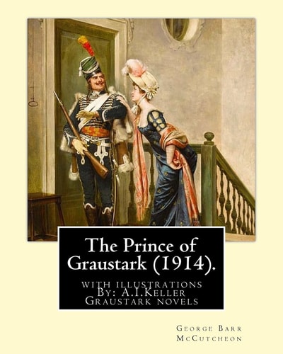 The Prince of Graustark (1914). By George Barr McCutcheon (Graustark Novels): with Illustrations By: A.I.Keller (Arthur Ignatius Keller was a United States Painter and Illustrator. Born: July 4, 1866, Died: 1924. )).