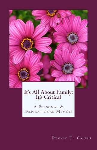 It's All About Family It's Critical: A Personal and Inspirational Memoir