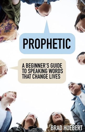 Prophetic A Beginner's Guide to Speaking Words That Change Lives