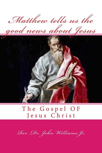 Matthew Tells Us the Good News about Jesus The Gospel of Jesus Christ