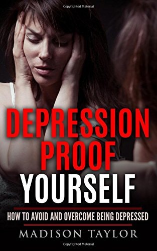 Depression Proof Yourself How To Avoid And Overcome Being Depressed